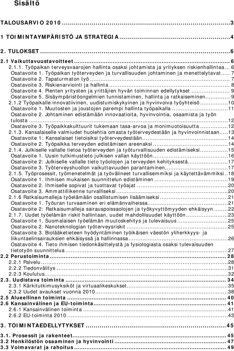 Pienten yritysten ja yrittäjien hyvän toiminnan edellytykset... 9 Osatavoite 5. Sisäympäristöongelmien tunnistaminen, hallinta ja ratkaiseminen... 9 2.1.