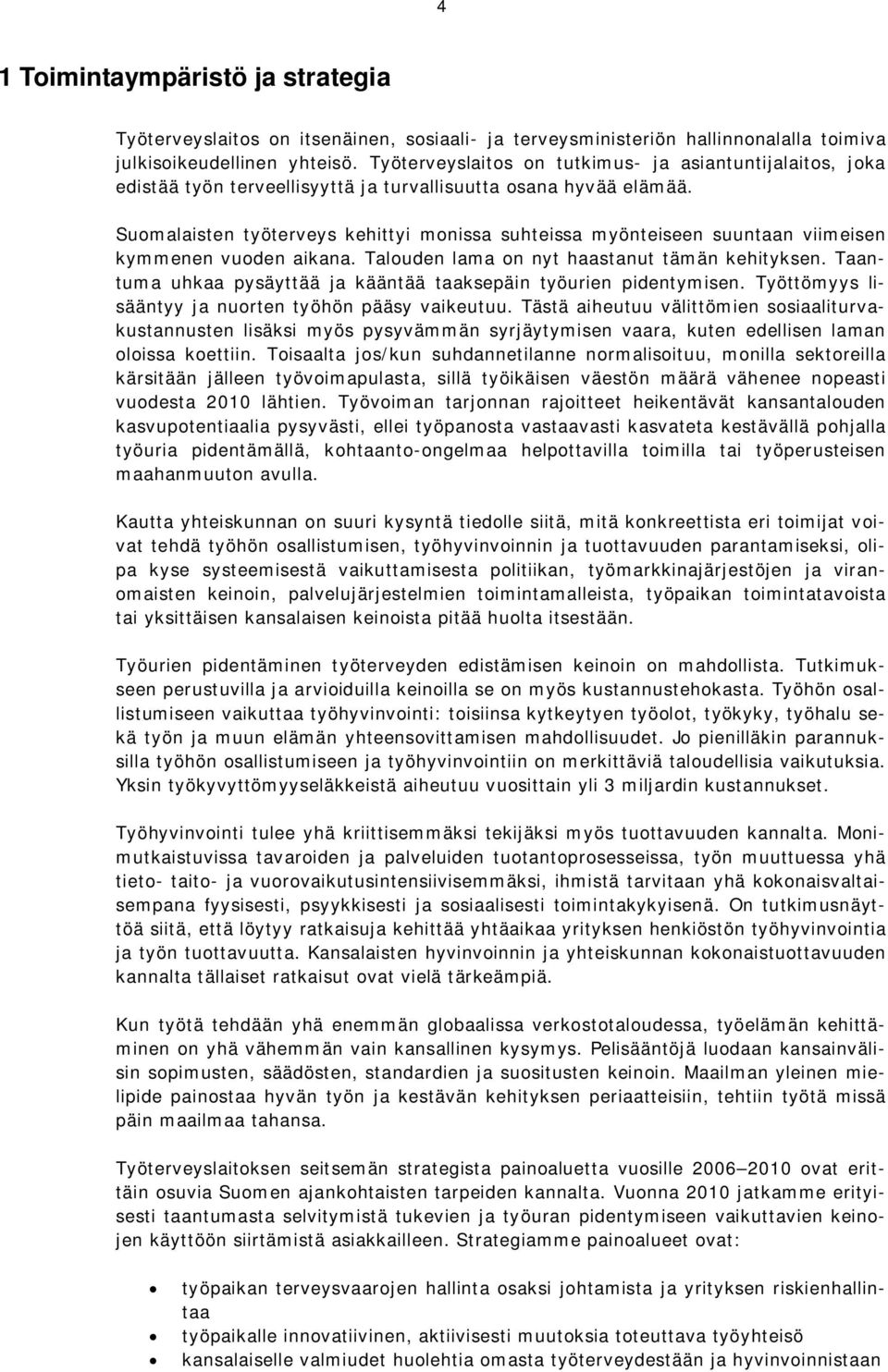 Suomalaisten työterveys kehittyi monissa suhteissa myönteiseen suuntaan viimeisen kymmenen vuoden aikana. Talouden lama on nyt haastanut tämän kehityksen.