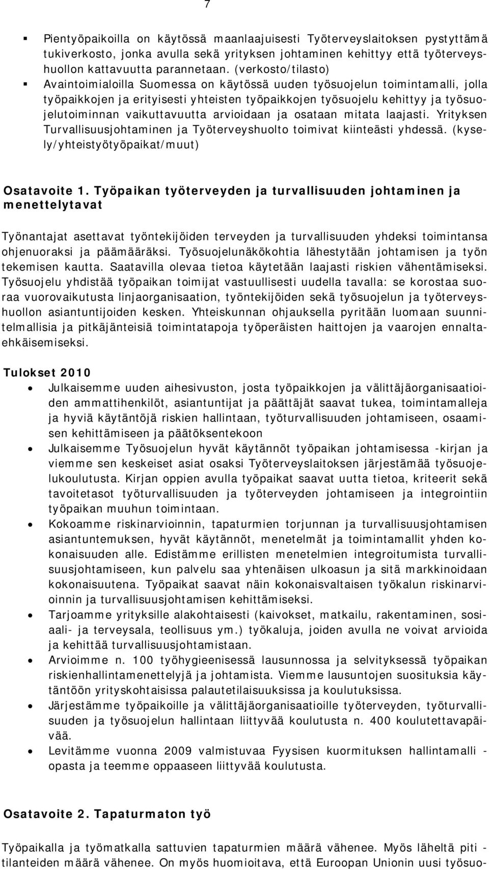 vaikuttavuutta arvioidaan ja osataan mitata laajasti. Yrityksen Turvallisuusjohtaminen ja Työterveyshuolto toimivat kiinteästi yhdessä. (kysely/yhteistyötyöpaikat/muut) Osatavoite 1.