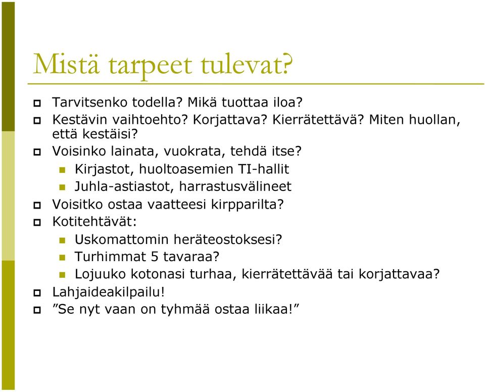 Kirjastot, huoltoasemien TI-hallit Juhla-astiastot, harrastusvälineet Voisitko ostaa vaatteesi kirpparilta?