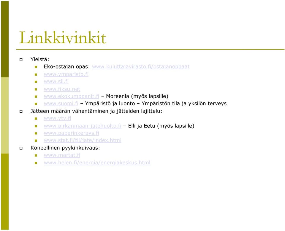 fi Ympäristö ja luonto Ympäristön tila ja yksilön terveys Jätteen määrän vähentäminen ja jätteiden lajittelu: www.ytv.