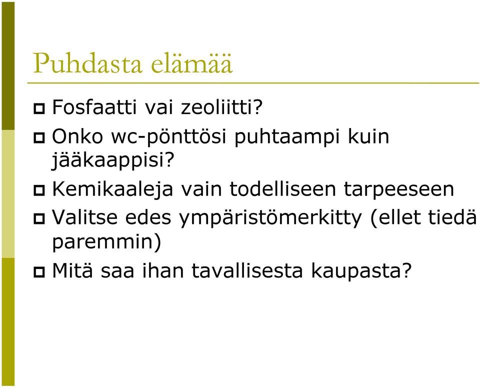 Kemikaaleja vain todelliseen tarpeeseen Valitse edes