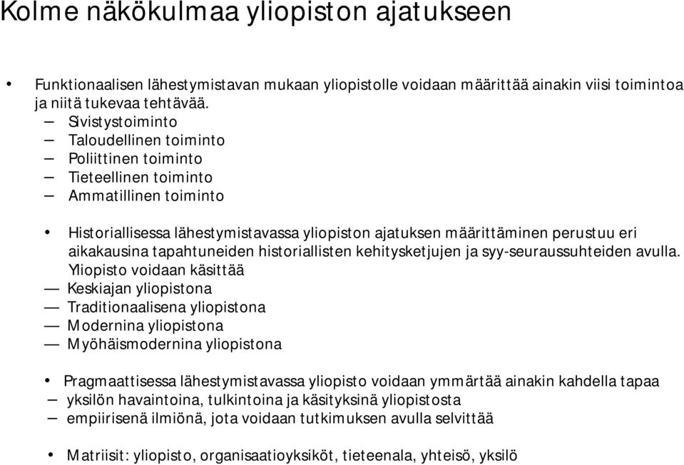 tapahtuneiden historiallisten kehitysketjujen ja syy-seuraussuhteiden avulla.