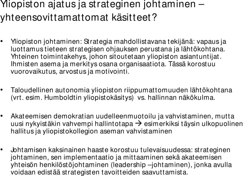 Yhteinen toimintakehys, johon sitoutetaan yliopiston asiantuntijat. Ihmisten asema ja merkitys osana organisaatiota. Tässä korostuu vuorovaikutus, arvostus ja motivointi.