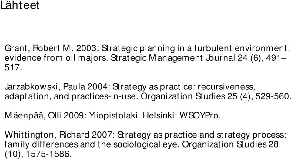 Jarzabkowski, Paula 2004: Strategy as practice: recursiveness, adaptation, and practices-in-use.