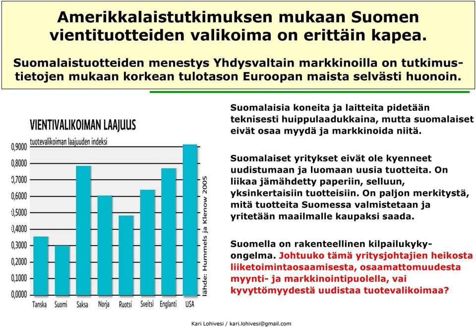 Suomalaisia koneita ja laitteita pidetään teknisesti huippulaadukkaina, mutta suomalaiset eivät osaa myydä ja markkinoida niitä.