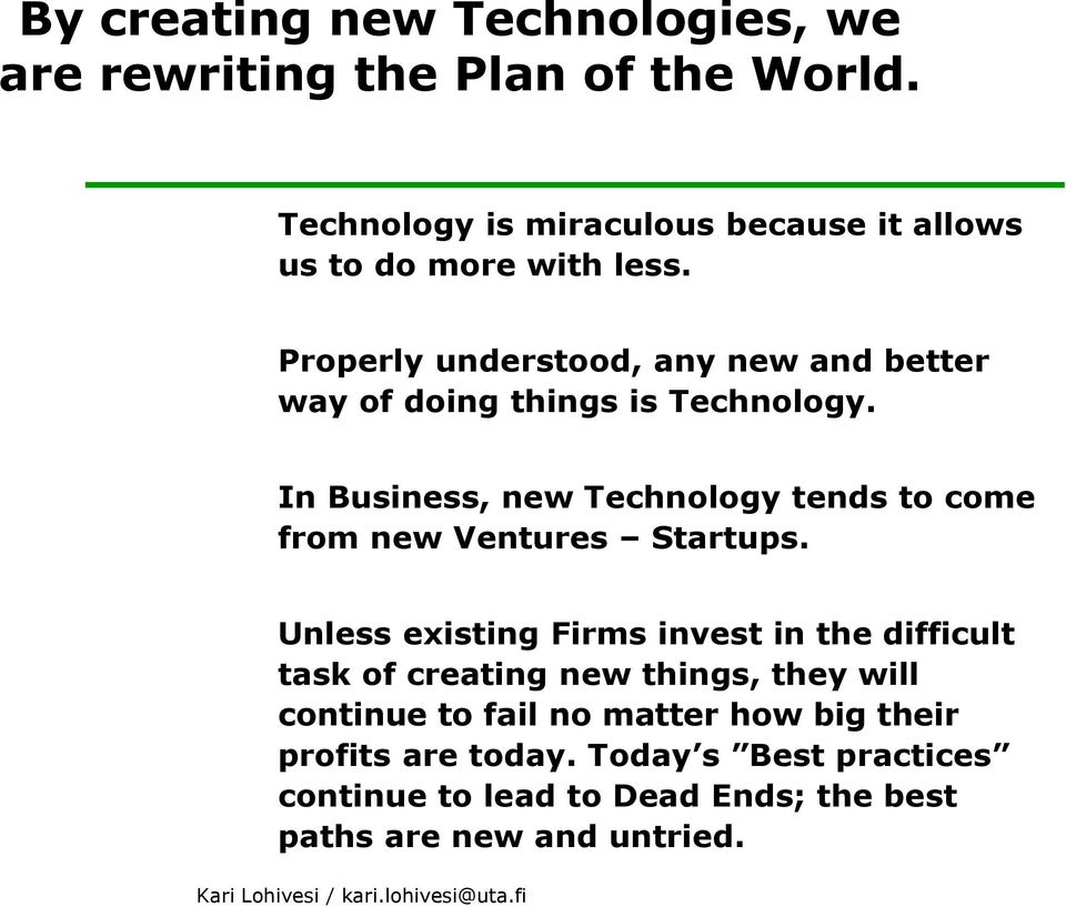 Properly understood, any new and better way of doing things is Technology.