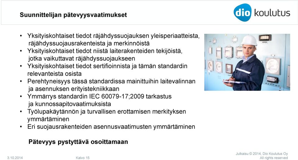 Perehtyneisyys tässä standardissa mainittuihin laitevalinnan ja asennuksen erityistekniikkaan Ymmärrys standardin IEC 60079-17;2009 tarkastus ja