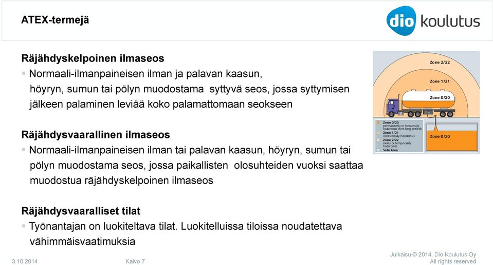 tai palavan kaasun, höyryn, sumun tai pölyn muodostama seos, jossa paikallisten olosuhteiden vuoksi saattaa muodostua räjähdyskelpoinen