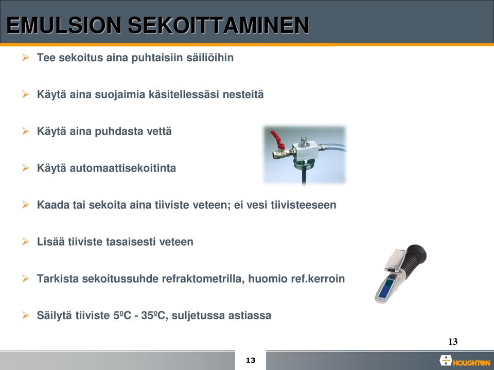 sekoita aina tiiviste veteen; ei vesi tiivisteeseen Lisää tiiviste tasaisesti veteen