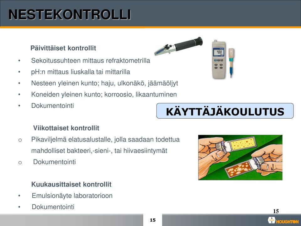 Dokumentointi Viikottaiset kontrollit o Pikaviljelmä elatusalustalle, jolla saadaan todettua mahdolliset