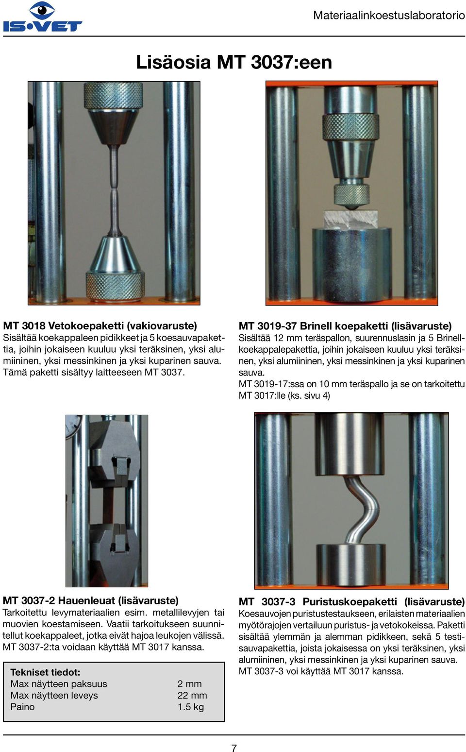 MT 3019-37 Brinell koepaketti (lisävaruste) Sisältää 12 mm teräspallon, suurennuslasin ja 5 Brinellkoekappalepakettia, joihin jokaiseen kuuluu yksi teräksinen, yksi alumiininen, yksi messinkinen ja