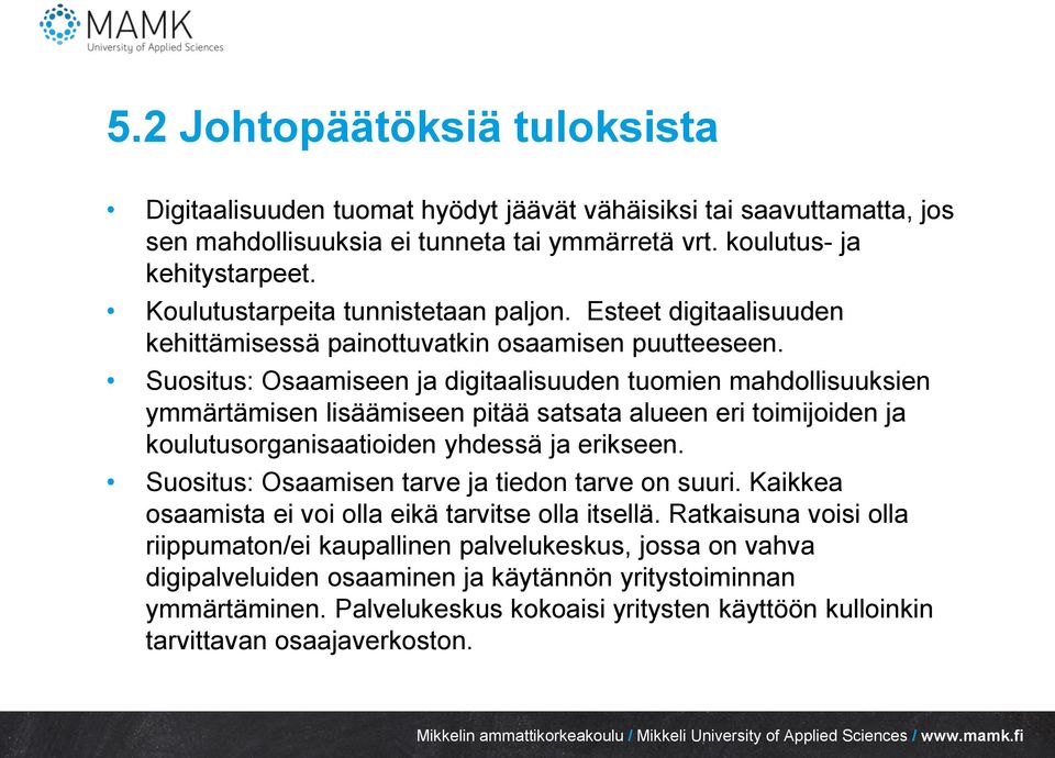 Suositus: Osaamiseen ja digitaalisuuden tuomien mahdollisuuksien ymmärtämisen lisäämiseen pitää satsata alueen eri toimijoiden ja koulutusorganisaatioiden yhdessä ja erikseen.