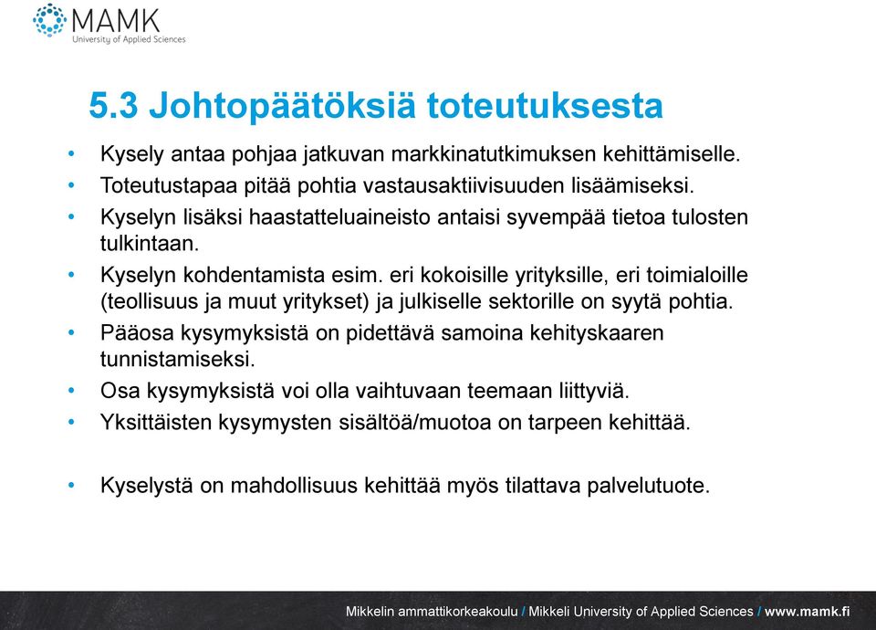 eri kokoisille yrityksille, eri toimialoille (teollisuus ja muut yritykset) ja julkiselle sektorille on syytä pohtia.