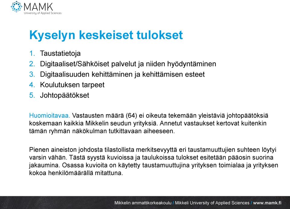 Annetut vastaukset kertovat kuitenkin tämän ryhmän näkökulman tutkittavaan aiheeseen.