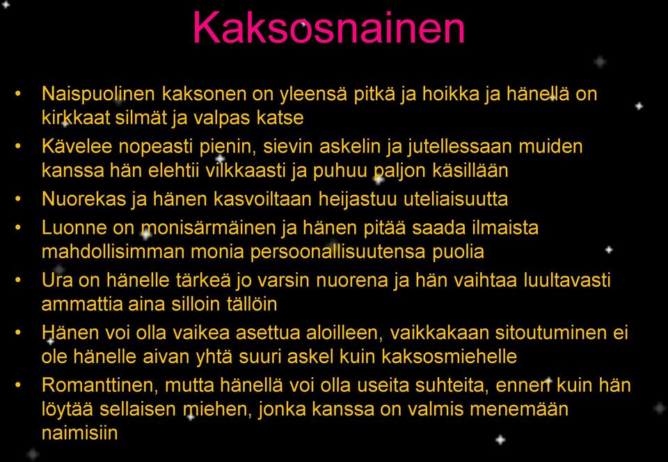 persoonallisuutensa puolia Ura on hänelle tärkeä jo varsin nuorena ja hän vaihtaa luultavasti ammattia aina silloin tällöin Hänen voi olla vaikea asettua aloilleen, vaikkakaan