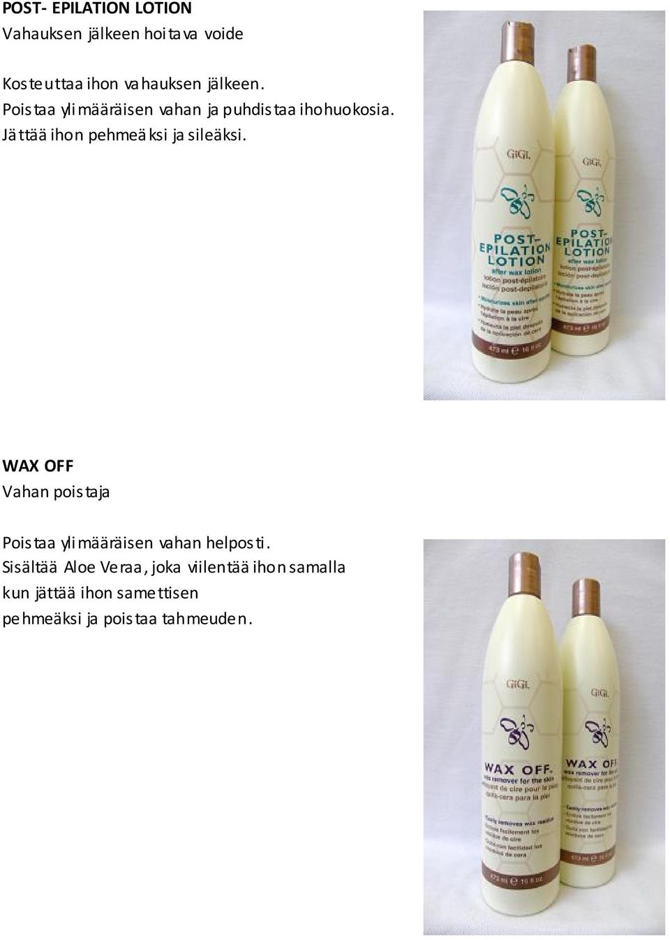473 ml 12.90 ) WAX OFF Vahan poistaja Poistaa ylimääräisen vahan helposti.