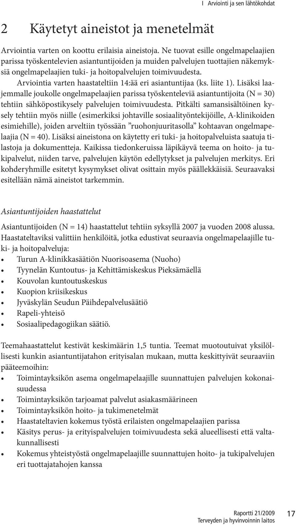 Arviointia varten haastateltiin 14:ää eri asiantuntijaa (ks. liite 1).