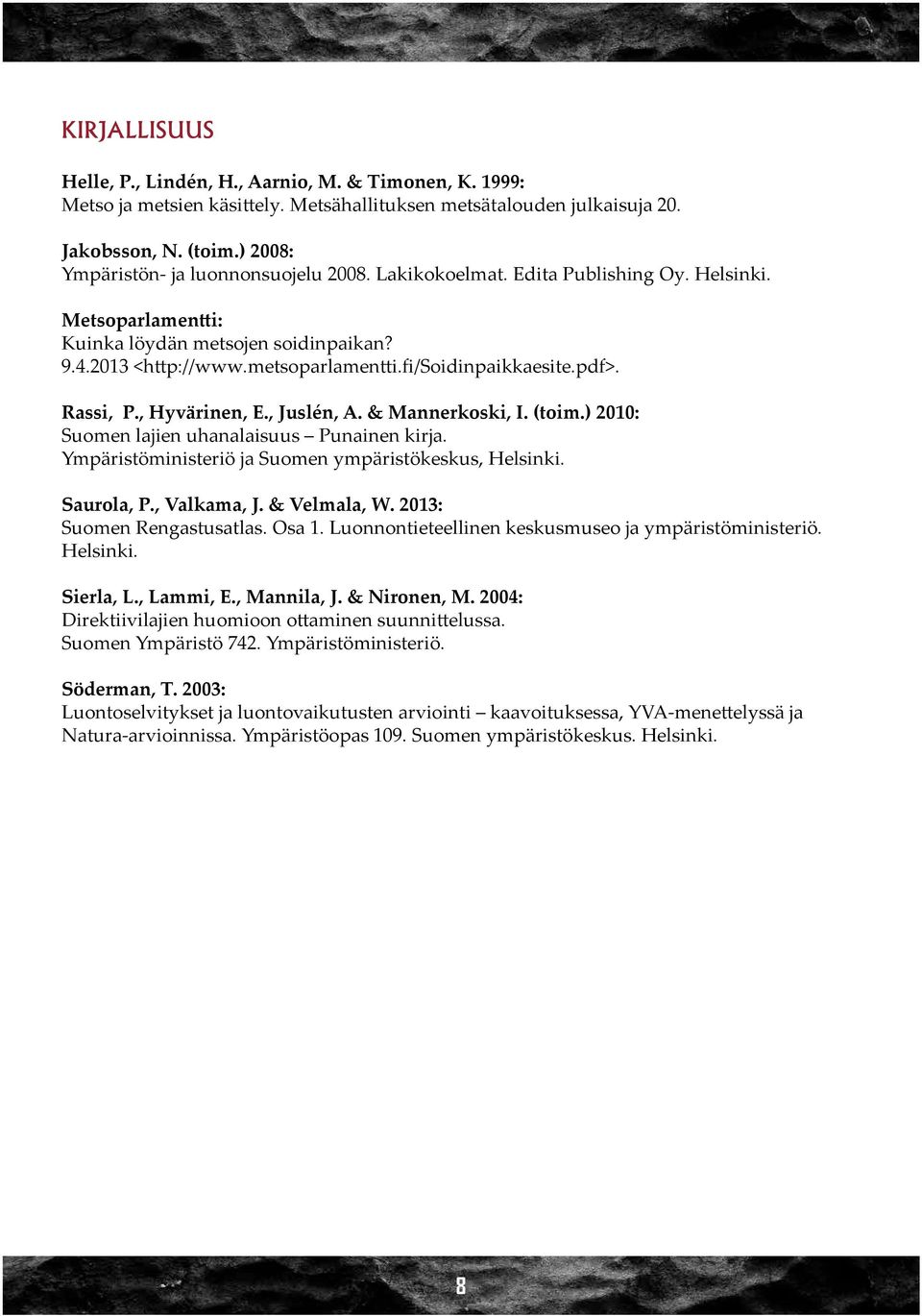 fi/soidinpaikkaesite.pdf>. Rassi, P., yvärinen, E., Juslén, A. & Mannerkoski, I. (toim.) 2010: Suomen lajien uhanalaisuus Punainen kirja. Ympäristöministeriö ja Suomen ympäristökeskus, elsinki.