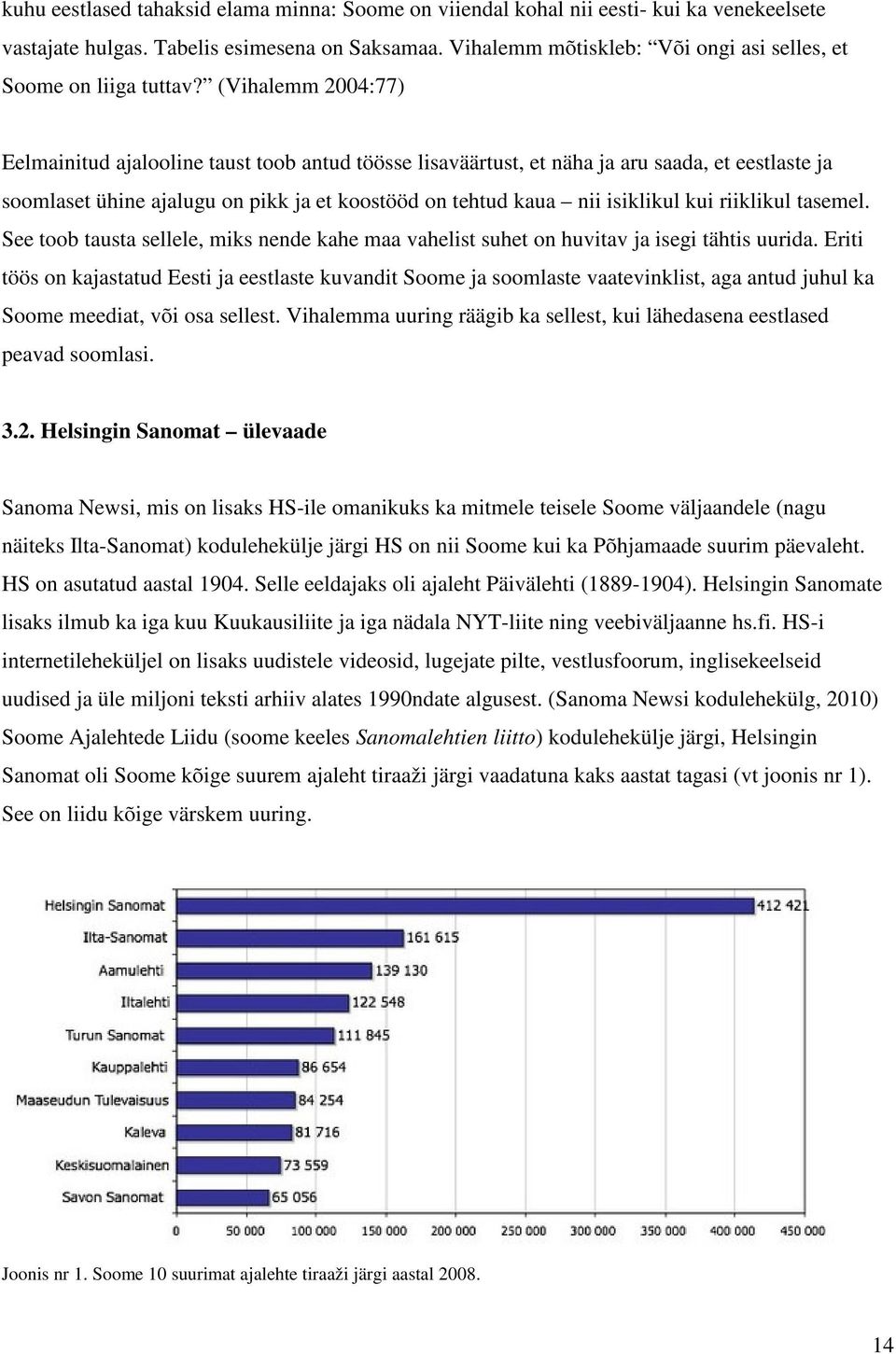 (Vihalemm 2004:77) Eelmainitud ajalooline taust toob antud töösse lisaväärtust, et näha ja aru saada, et eestlaste ja soomlaset ühine ajalugu on pikk ja et koostööd on tehtud kaua nii isiklikul kui