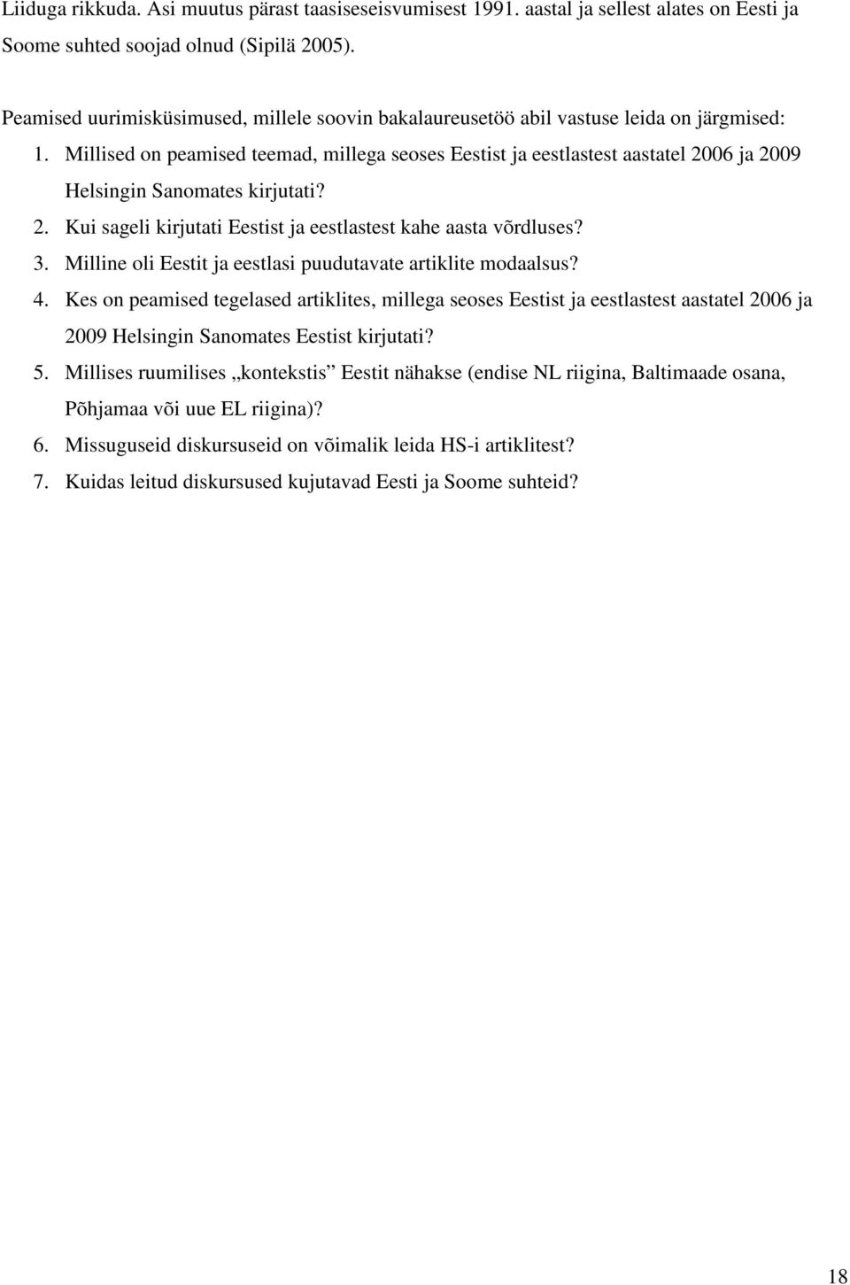 Millised on peamised teemad, millega seoses Eestist ja eestlastest aastatel 2006 ja 2009 Helsingin Sanomates kirjutati? 2. Kui sageli kirjutati Eestist ja eestlastest kahe aasta võrdluses? 3.