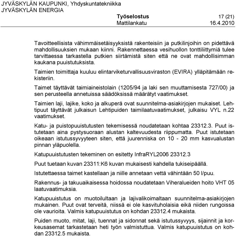 Taimien toimittaja kuuluu elintarviketurvallisuusviraston (EVIRA) ylläpitämään rekisteriin.