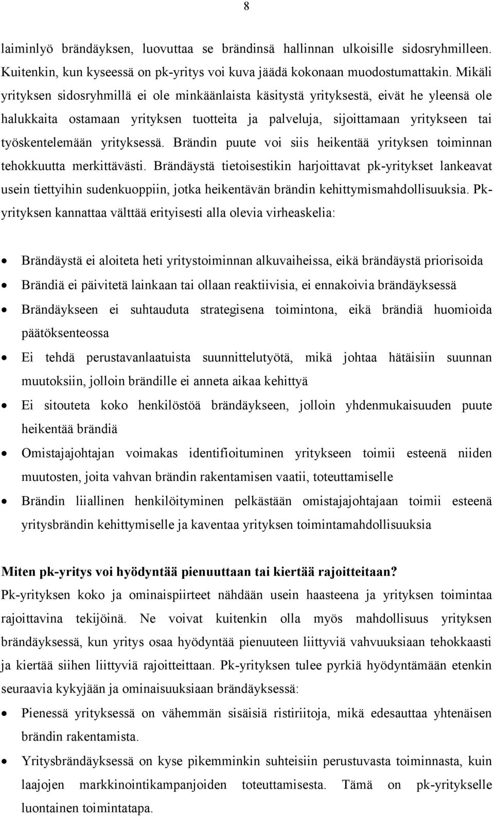 yrityksessä. Brändin puute voi siis heikentää yrityksen toiminnan tehokkuutta merkittävästi.