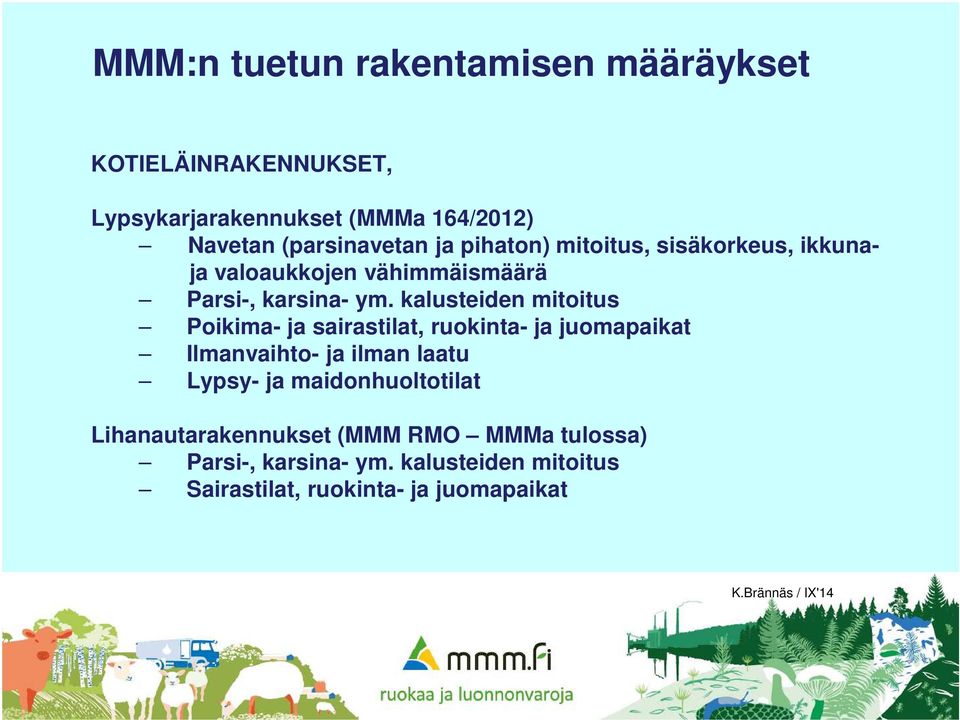 kalusteiden mitoitus Poikima- ja sairastilat, ruokinta- ja juomapaikat Ilmanvaihto- ja ilman laatu Lypsy- ja