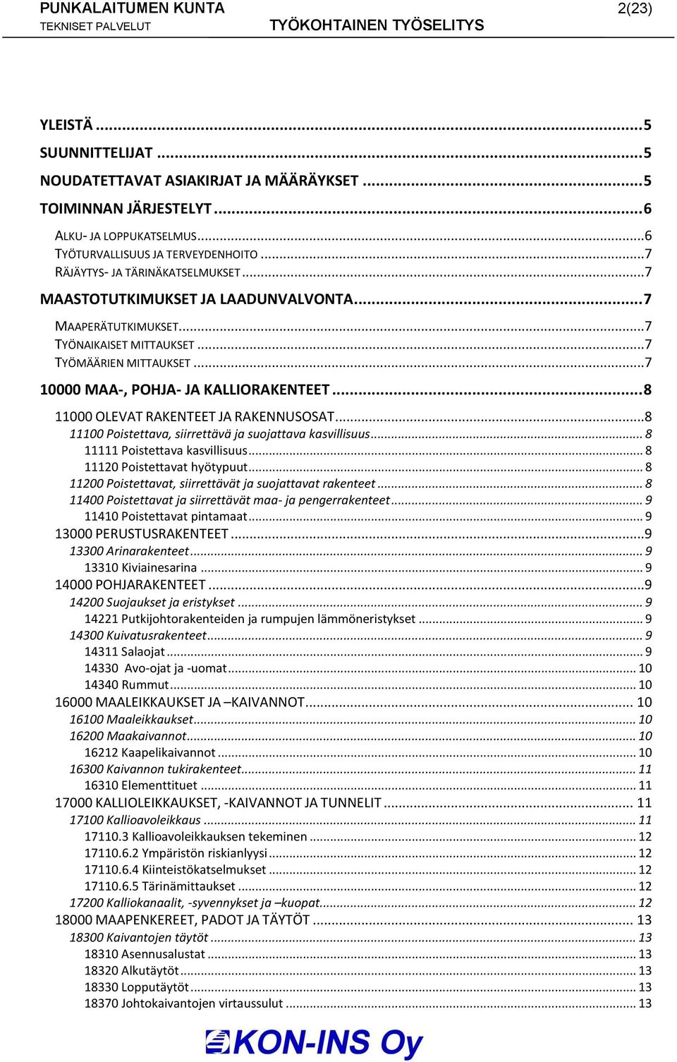 .. 8 11000 OLEVAT RAKENTEET JA RAKENNUSOSAT...8 11100 Poistettava, siirrettävä ja suojattava kasvillisuus... 8 11111 Poistettava kasvillisuus... 8 11120 Poistettavat hyötypuut.