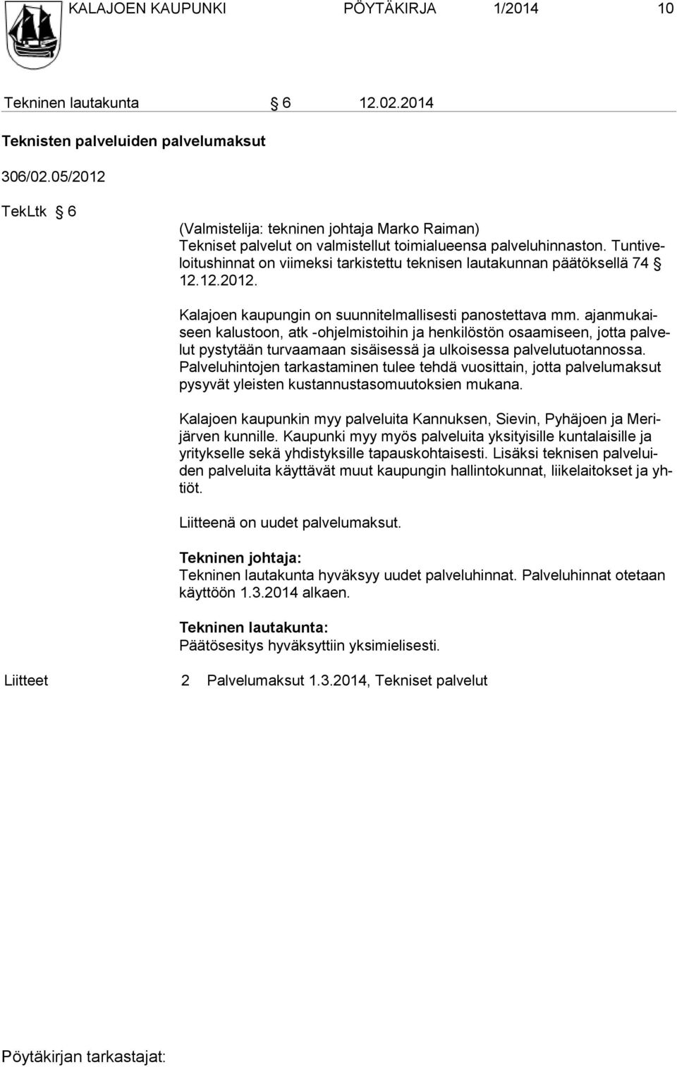 Tuntiveloitushinnat on viimek si tar kistettu teknisen lau takunnan päätöksellä 74 12.12.2012. Kalajoen kaupungin on suunnitelmallisesti panostettava mm.