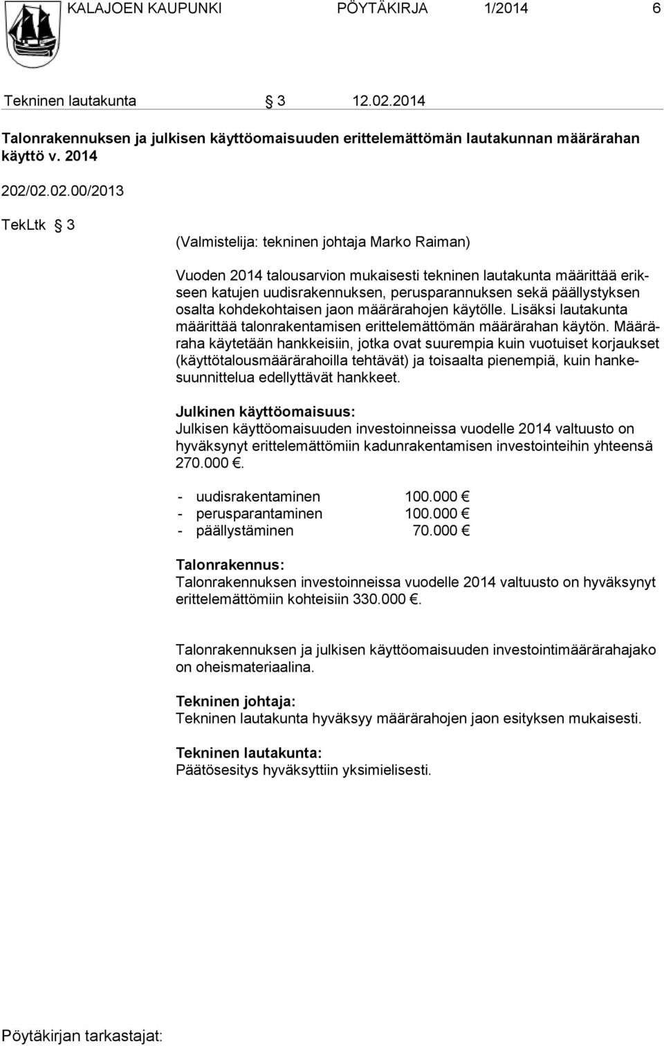 02.02.00/2013 TekLtk 3 (Valmistelija: tekninen johtaja Marko Raiman) Vuoden 2014 talousarvion mukaisesti tekninen lautakunta määrittää erikseen katujen uudisra ken nuksen, perusparan nuksen sekä