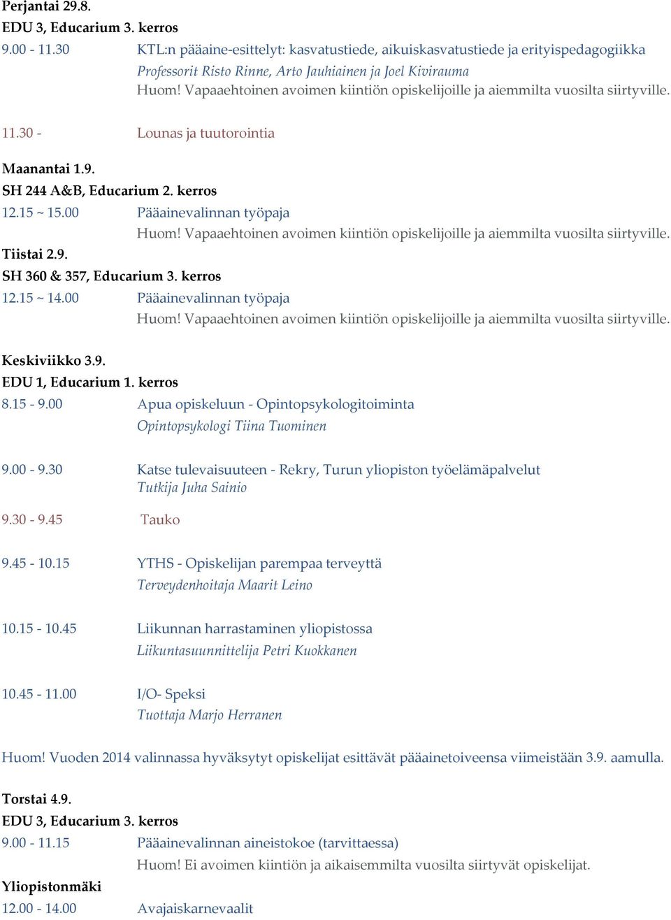 00 Pääainevalinnan työpaja Keskiviikko 3.9. EDU 1, Educarium 1. kerros 8.15-9.00 Apua opiskeluun - Opintopsykologitoiminta Opintopsykologi Tiina Tuominen 9.00-9.