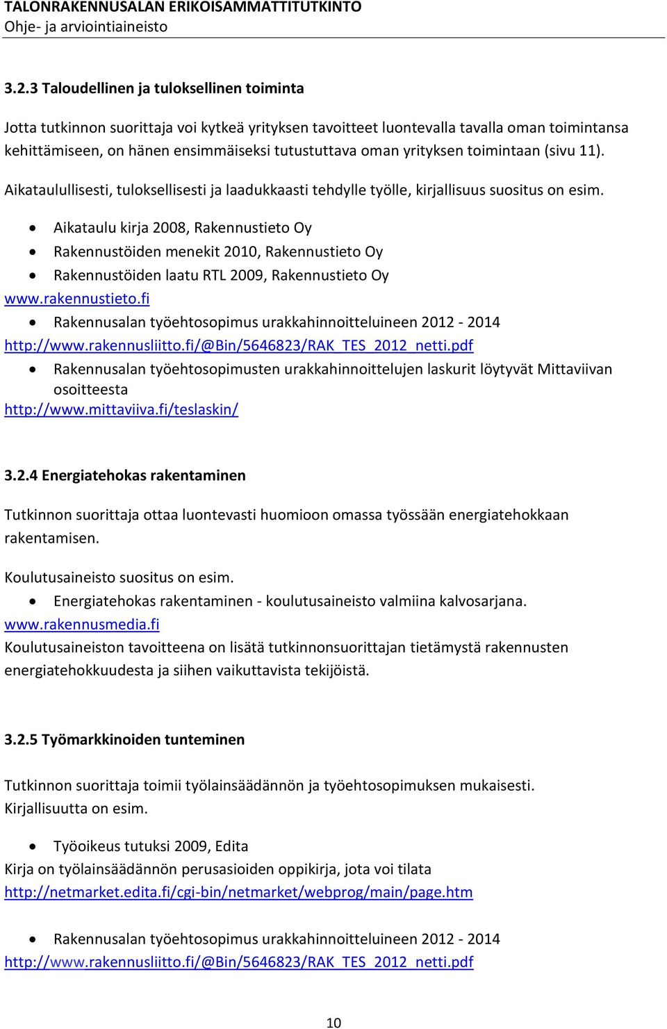 Aikataulu kirja 2008, Rakennustieto Oy Rakennustöiden menekit 2010, Rakennustieto Oy Rakennustöiden laatu RTL 2009, Rakennustieto Oy www.rakennustieto.