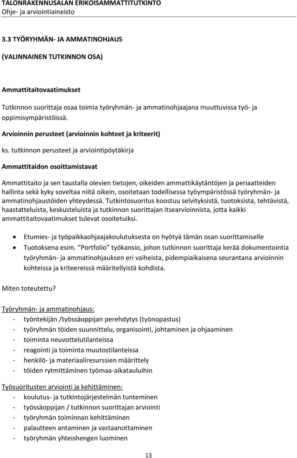 tutkinnon perusteet ja arviointipöytäkirja Ammattitaidon osoittamistavat Ammattitaito ja sen taustalla olevien tietojen, oikeiden ammattikäytäntöjen ja periaatteiden hallinta sekä kyky soveltaa niitä