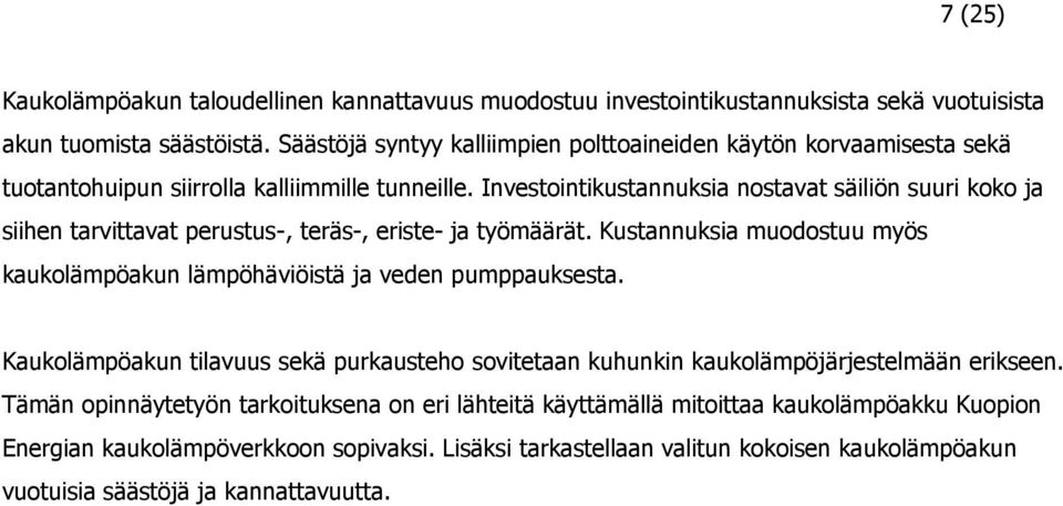 Investointikustannuksia nostavat säiliön suuri koko ja siihen tarvittavat perustus-, teräs-, eriste- ja työmäärät.