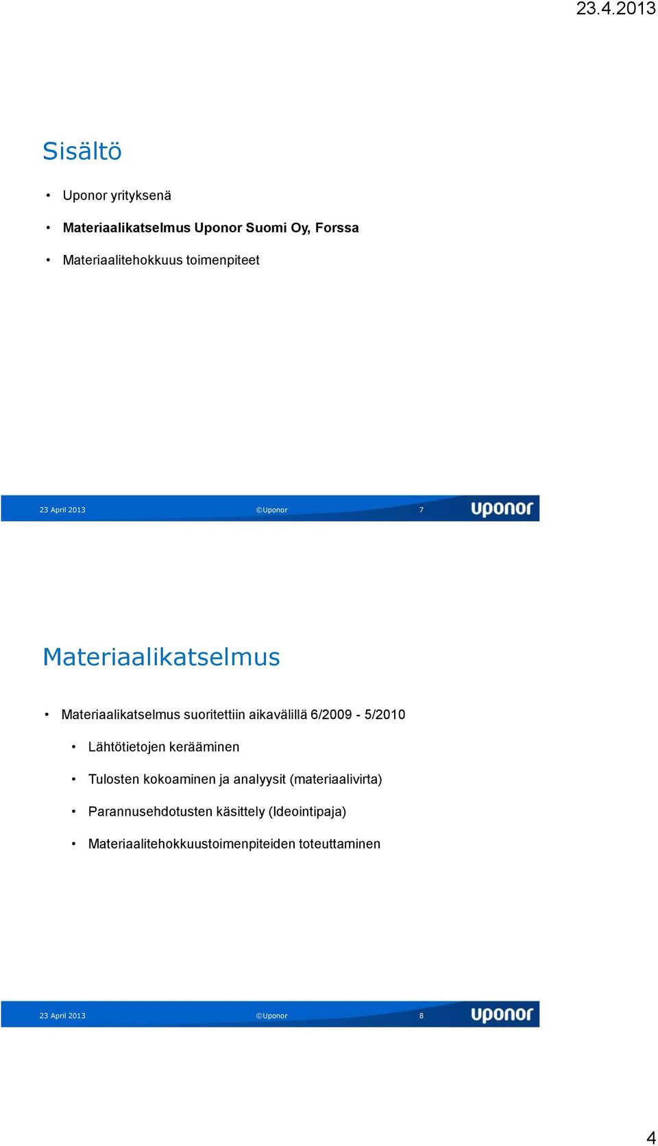 aikavälillä 6/2009-5/2010 Lähtötietojen kerääminen Tulosten kokoaminen ja analyysit