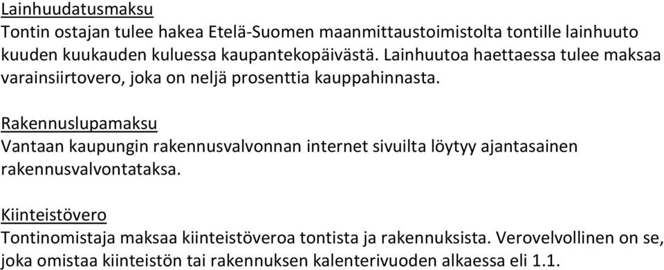 Rakennuslupamaksu Vantaan kaupungin rakennusvalvonnan internet sivuilta löytyy ajantasainen rakennusvalvontataksa.