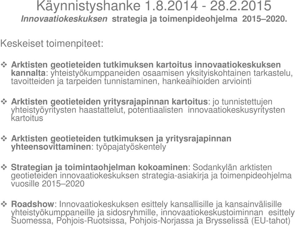 tunnistaminen, hankeaihioiden arviointi Arktisten geotieteiden yritysrajapinnan kartoitus: jo tunnistettujen yhteistyöyritysten haastattelut, potentiaalisten innovaatiokeskusyritysten kartoitus