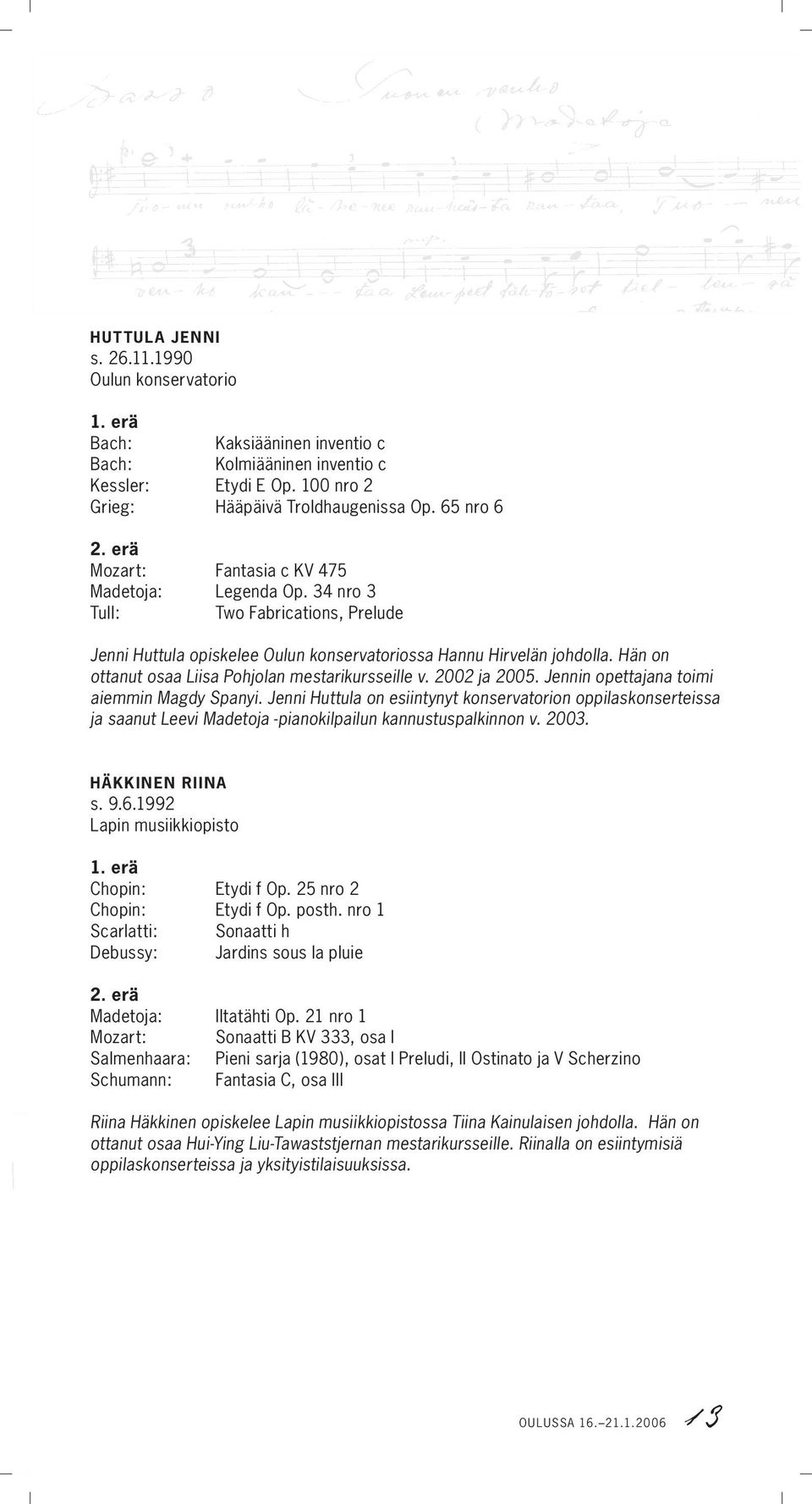 Hän on ottanut osaa Liisa Pohjolan mestarikursseille v. 2002 ja 2005. Jennin opettajana toimi aiemmin Magdy Spanyi.