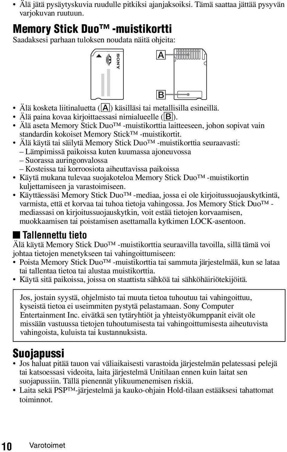 Älä aseta Memory Stick Duo -muistikorttia laitteeseen, johon sopivat vain standardin kokoiset Memory Stick -muistikortit.