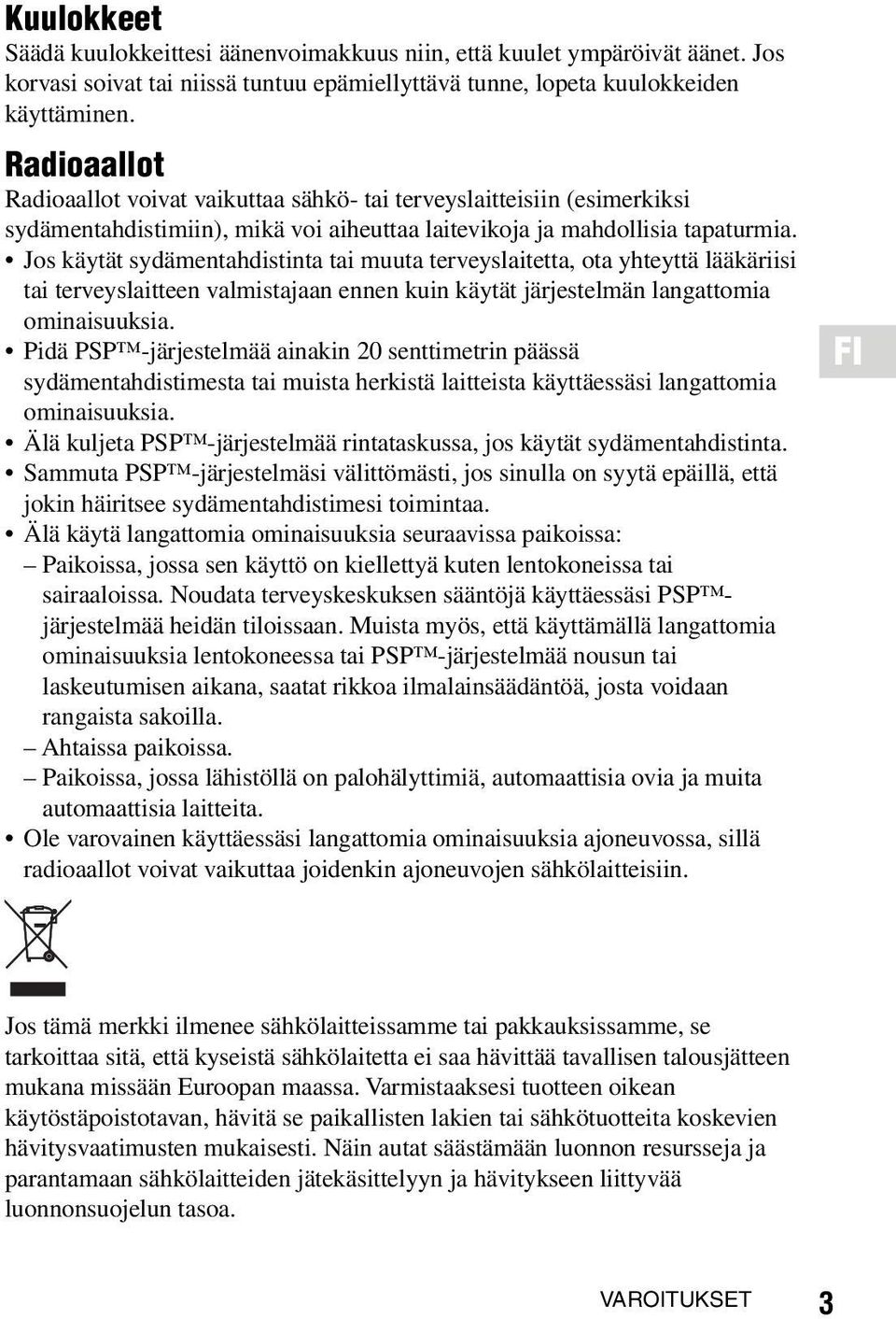 Jos käytät sydämentahdistinta tai muuta terveyslaitetta, ota yhteyttä lääkäriisi tai terveyslaitteen valmistajaan ennen kuin käytät järjestelmän langattomia ominaisuuksia.