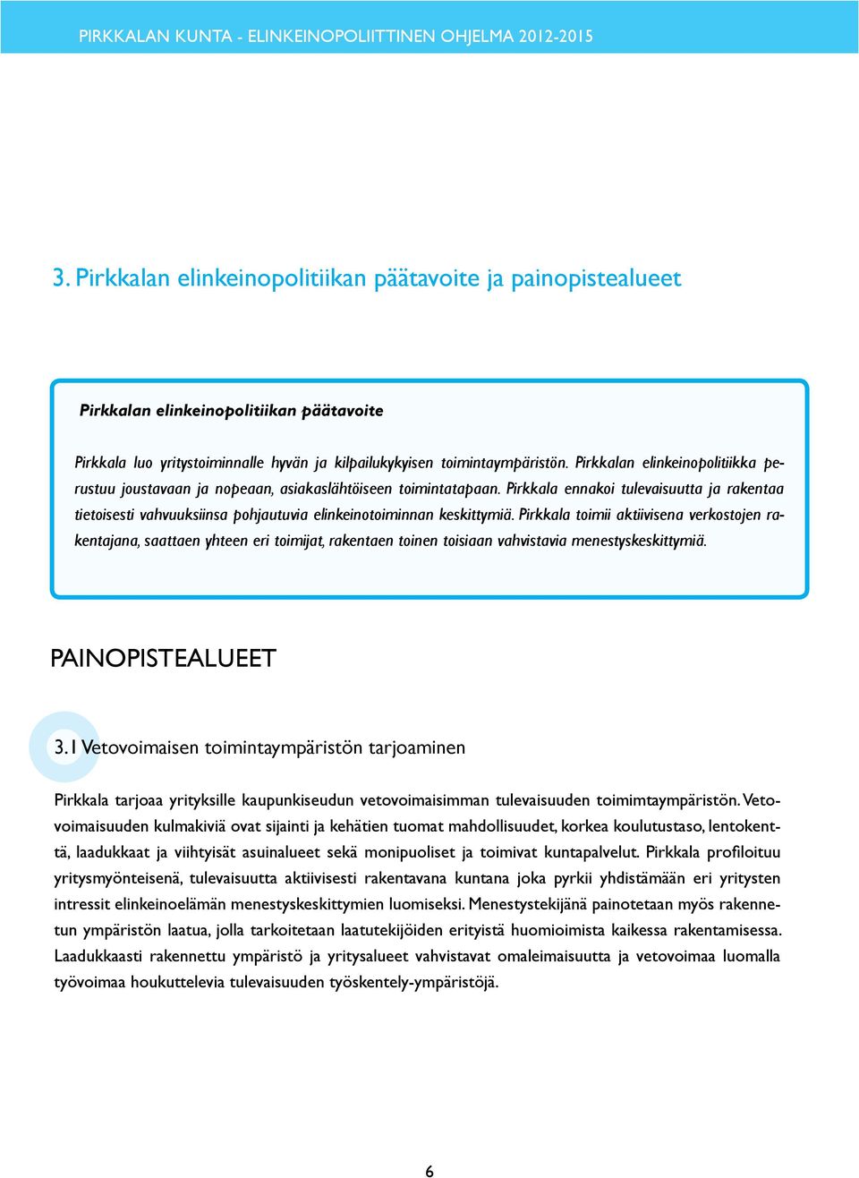 Pirkkala ennakoi tulevaisuutta ja rakentaa tietoisesti vahvuuksiinsa pohjautuvia elinkeinotoiminnan keskittymiä.