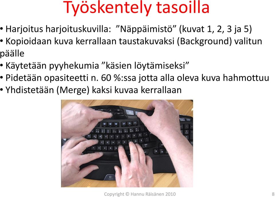 pyyhekumia käsien löytämiseksi Pidetään opasiteetti n.