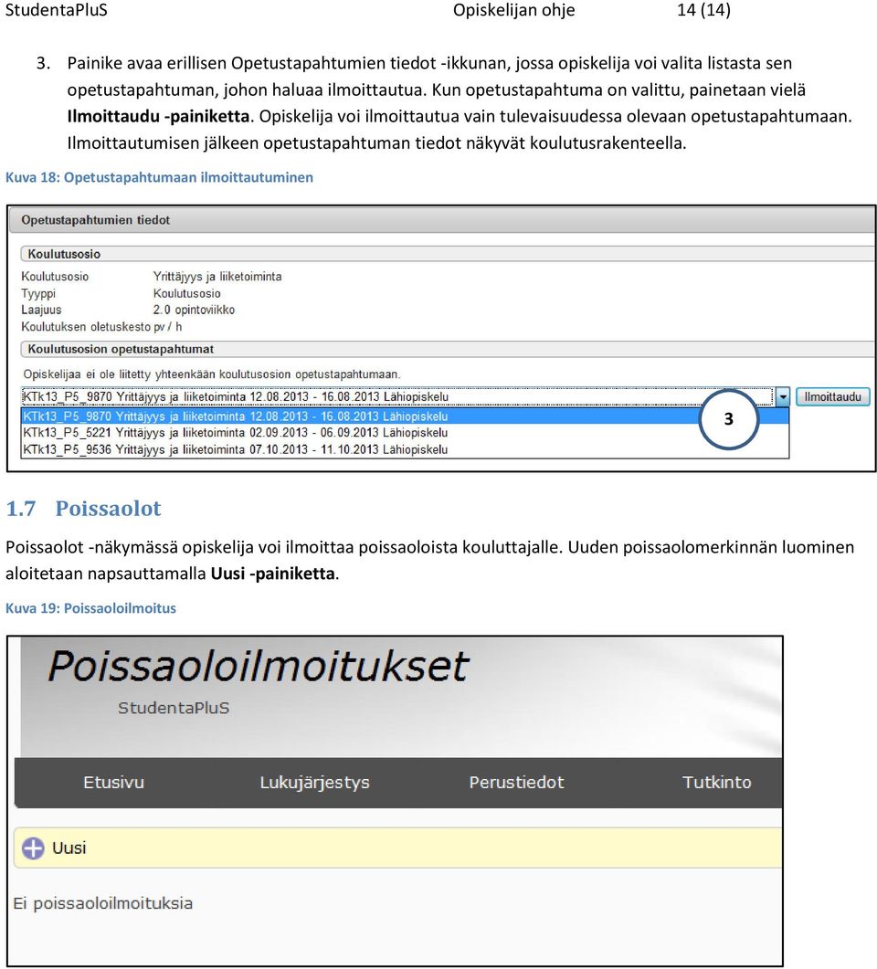 Kun opetustapahtuma on valittu, painetaan vielä Ilmoittaudu -painiketta. Opiskelija voi ilmoittautua vain tulevaisuudessa olevaan opetustapahtumaan.