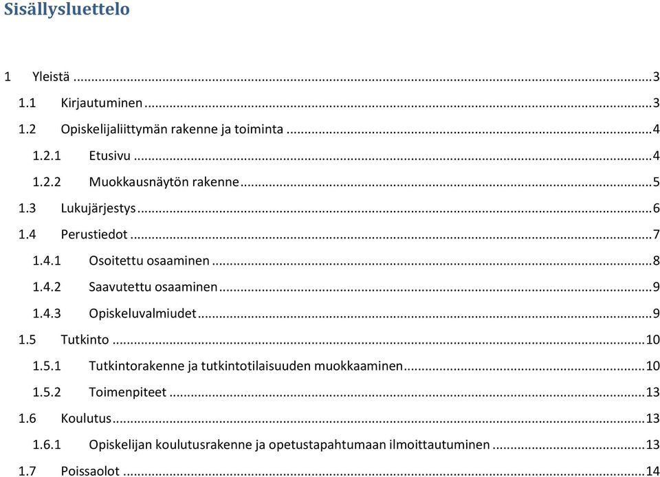 .. 9 1.5 Tutkinto... 10 1.5.1 Tutkintorakenne ja tutkintotilaisuuden muokkaaminen... 10 1.5.2 Toimenpiteet... 13 1.6 Koulutus.