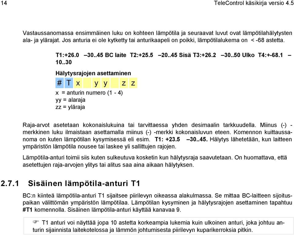 .30 Hälytysrajojen asettaminen # T x y y z z x = anturin numero (1-4) yy = alaraja zz = yläraja Raja-arvot asetetaan kokonaislukuina tai tarvittaessa yhden desimaalin tarkkuudella.