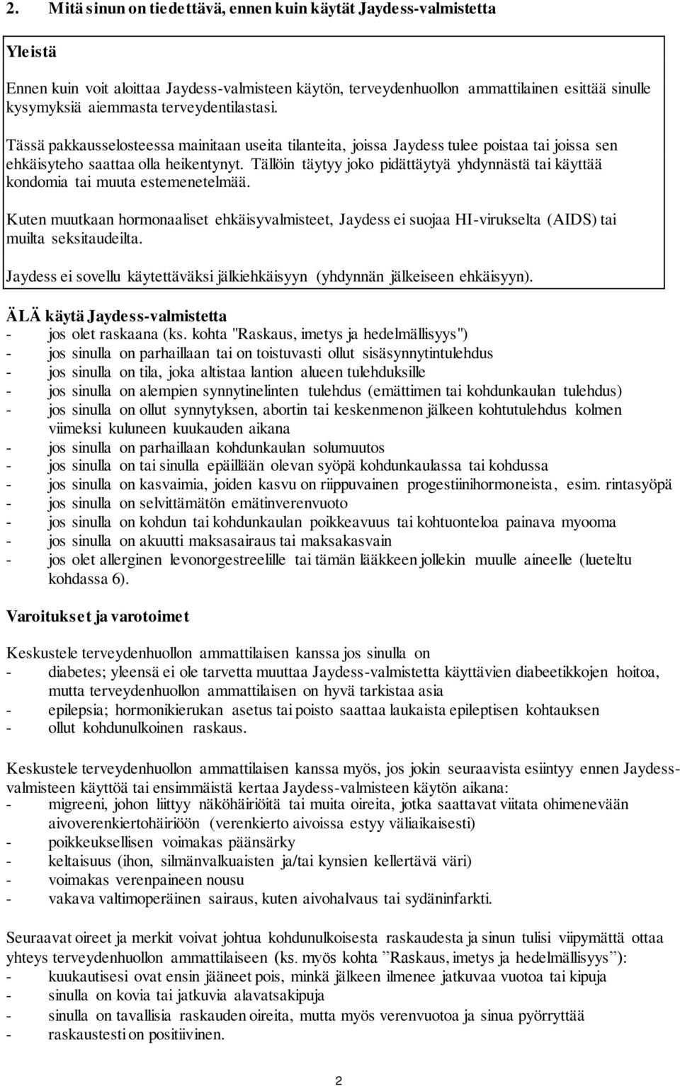 Tällöin täytyy joko pidättäytyä yhdynnästä tai käyttää kondomia tai muuta estemenetelmää.