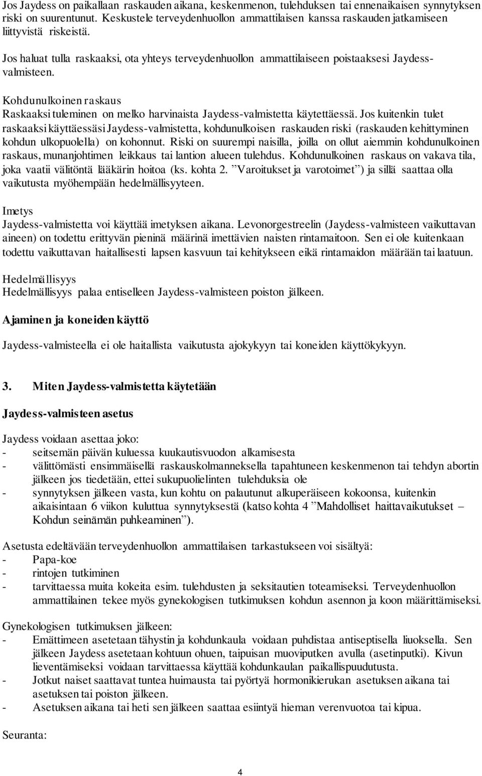 Kohdunulkoinen raskaus Raskaaksi tuleminen on melko harvinaista Jaydess-valmistetta käytettäessä.