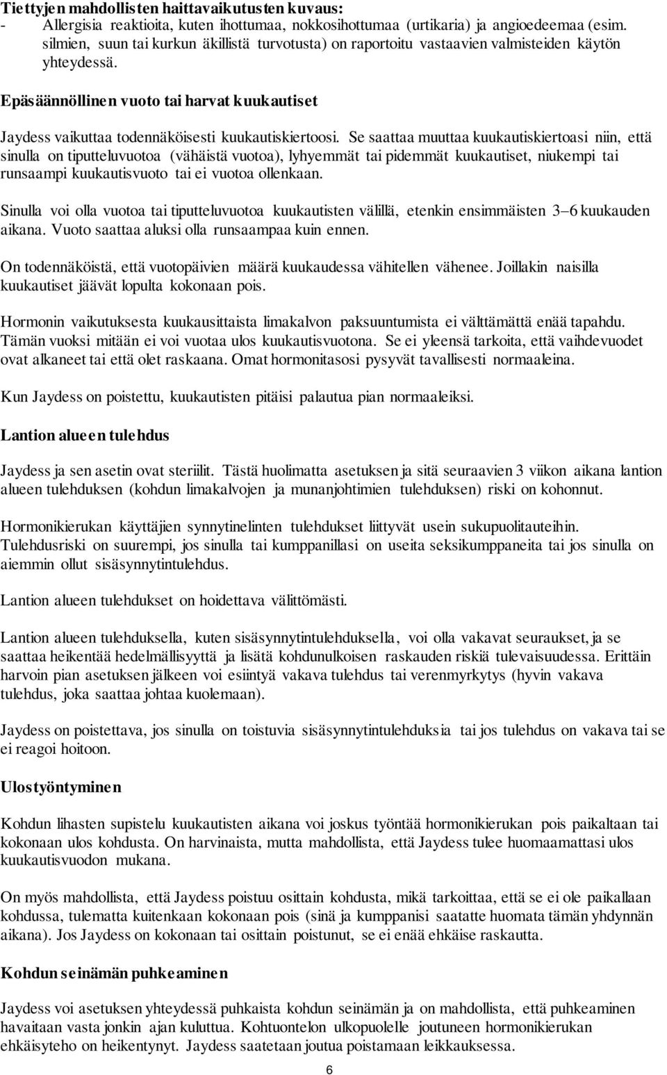 Epäsäännöllinen vuoto tai harvat kuukautiset Jaydess vaikuttaa todennäköisesti kuukautiskiertoosi.
