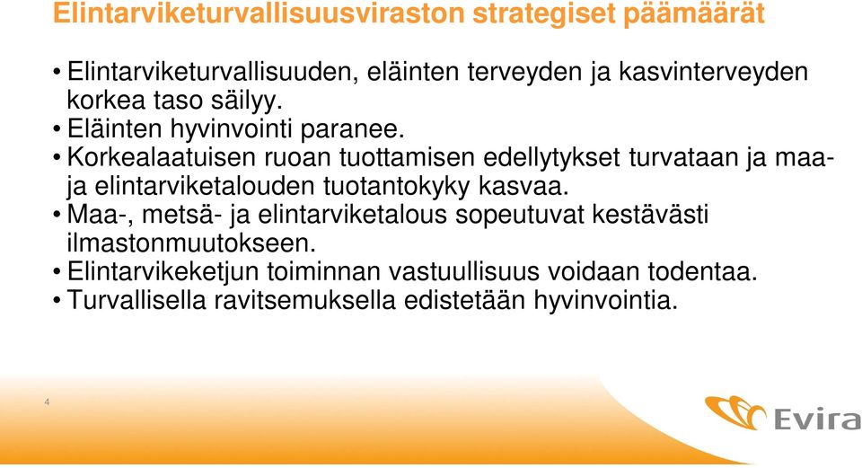 Korkealaatuisen ruoan tuottamisen edellytykset turvataan ja maaja elintarviketalouden tuotantokyky kasvaa.